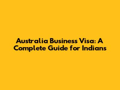 Australia Business Visa: A Complete Guide for Indians
