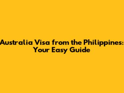 Australia Visa from the Philippines: Your Easy Guide