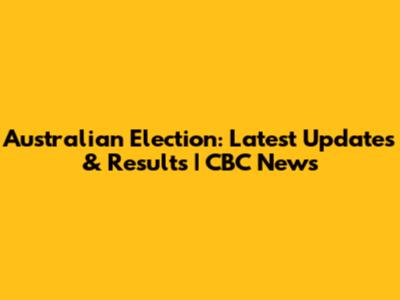 Australian Election: Latest Updates & Results | CBC News