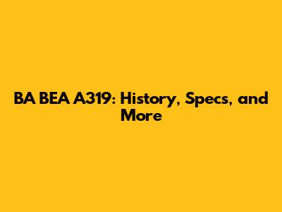 BA BEA A319: History, Specs, and More