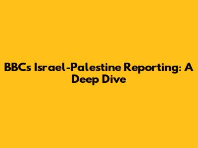 BBC's Israel-Palestine Reporting: A Deep Dive
