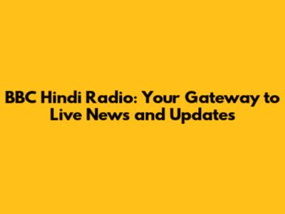 BBC Hindi Radio: Your Gateway to Live News and Updates