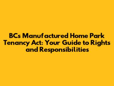 BC's Manufactured Home Park Tenancy Act: Your Guide to Rights and Responsibilities