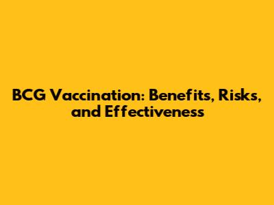 BCG Vaccination: Benefits, Risks, and Effectiveness