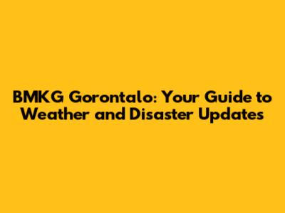 BMKG Gorontalo: Your Guide to Weather and Disaster Updates