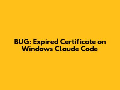 BUG: Expired Certificate on Windows Claude Code