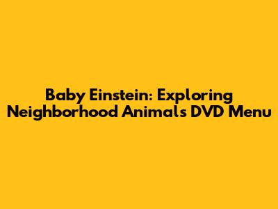 Baby Einstein: Exploring Neighborhood Animals DVD Menu