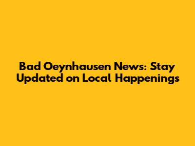 Bad Oeynhausen News: Stay Updated on Local Happenings