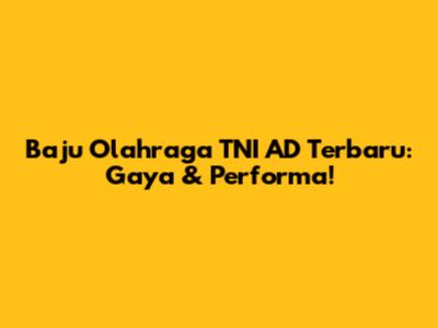 Baju Olahraga TNI AD Terbaru: Gaya & Performa!