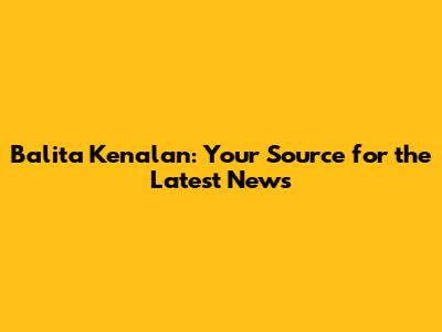 Balita Kenalan: Your Source for the Latest News