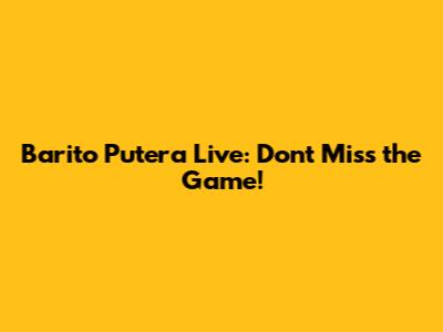 Barito Putera Live: Don't Miss the Game!