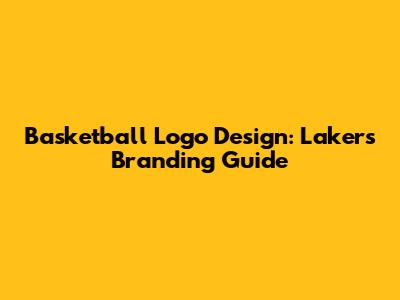 Basketball Logo Design: Lakers' Branding Guide