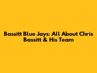 Bassitt Blue Jays: All About Chris Bassitt & His Team