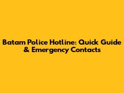 Batam Police Hotline: Quick Guide & Emergency Contacts