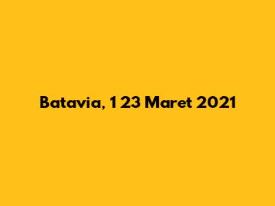 Batavia, 1 23 Maret 2021