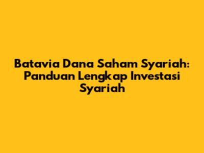 Batavia Dana Saham Syariah: Panduan Lengkap Investasi Syariah