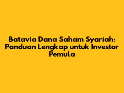 Batavia Dana Saham Syariah: Panduan Lengkap untuk Investor Pemula