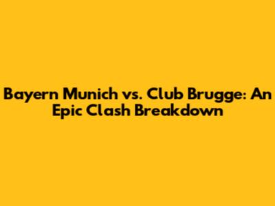 Bayern Munich vs. Club Brugge: An Epic Clash Breakdown
