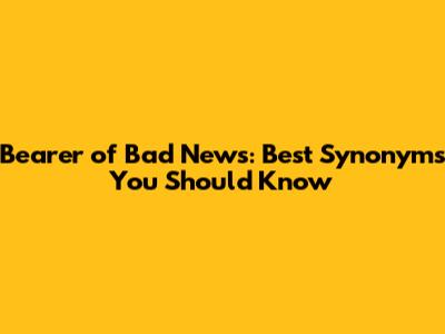 Bearer of Bad News: Best Synonyms You Should Know