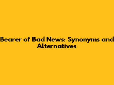 Bearer of Bad News: Synonyms and Alternatives