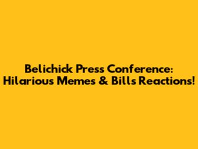 Belichick Press Conference: Hilarious Memes & Bills Reactions!