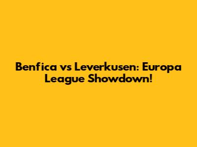 Benfica vs Leverkusen: Europa League Showdown!