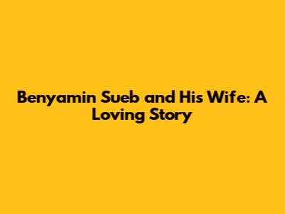Benyamin Sueb and His Wife: A Loving Story