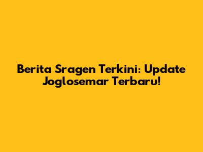Berita Sragen Terkini: Update Joglosemar Terbaru!
