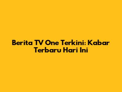 Berita TV One Terkini: Kabar Terbaru Hari Ini