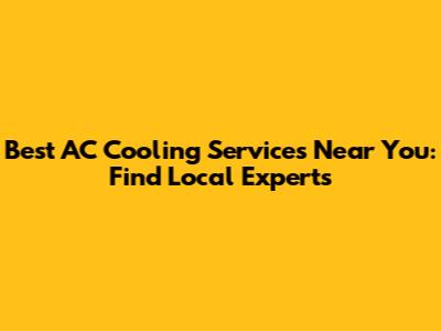 Best AC Cooling Services Near You: Find Local Experts