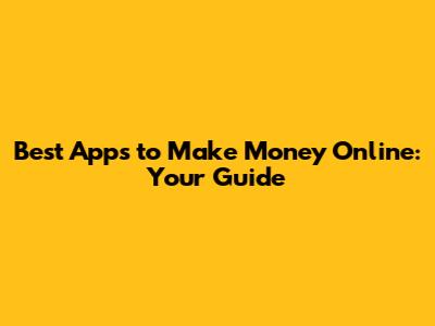 Best Apps to Make Money Online: Your Guide