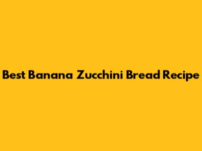 Best Banana Zucchini Bread Recipe