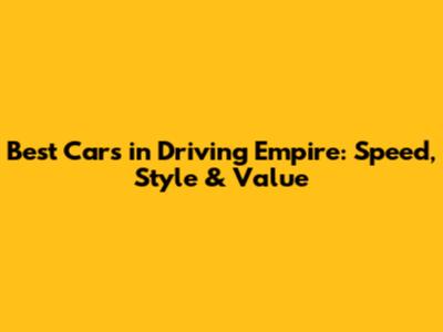 Best Cars in Driving Empire: Speed, Style & Value
