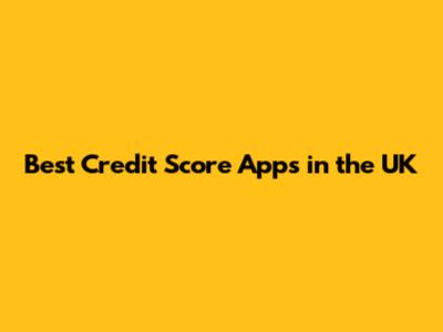 Best Credit Score Apps in the UK