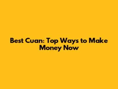 Best Cuan: Top Ways to Make Money Now