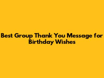 Best Group Thank You Message for Birthday Wishes