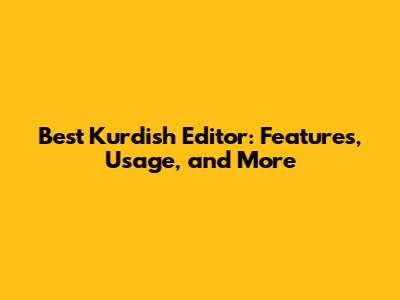 Best Kurdish Editor: Features, Usage, and More