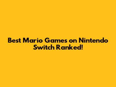 Best Mario Games on Nintendo Switch Ranked!