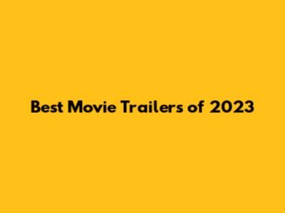 Best Movie Trailers of 2023