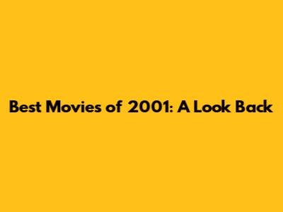 Best Movies of 2001: A Look Back