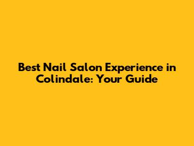 Best Nail Salon Experience in Colindale: Your Guide