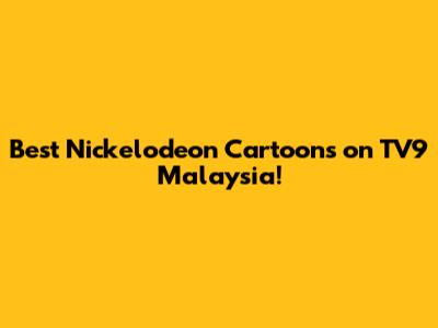 Best Nickelodeon Cartoons on TV9 Malaysia!
