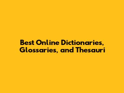 Best Online Dictionaries, Glossaries, and Thesauri