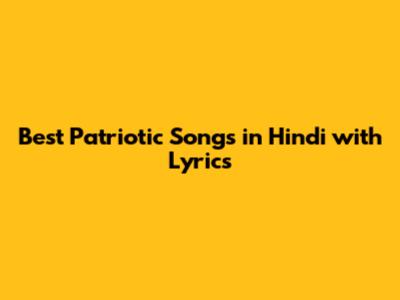 Best Patriotic Songs in Hindi with Lyrics