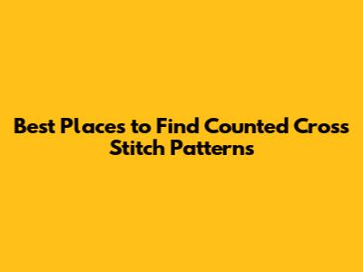 Best Places to Find Counted Cross Stitch Patterns