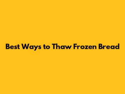 Best Ways to Thaw Frozen Bread