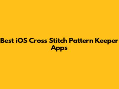 Best iOS Cross Stitch Pattern Keeper Apps