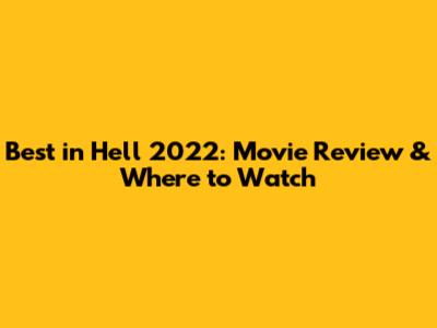Best in Hell 2022: Movie Review & Where to Watch