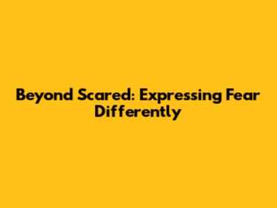 Beyond "Scared": Expressing Fear Differently