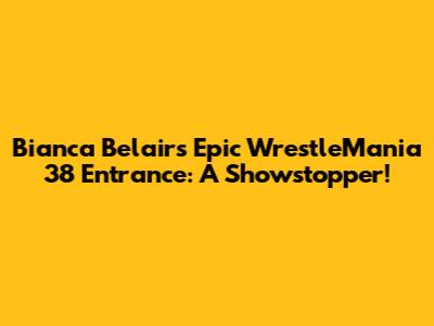 Bianca Belair's Epic WrestleMania 38 Entrance: A Showstopper!